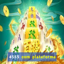 4555 com plataforma de jogos